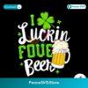 I Luckin Fove Beer Happy Patricks Day Svg Clipart