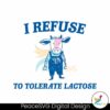 I Refuse To Tolerate Lactose Svg Digital Download