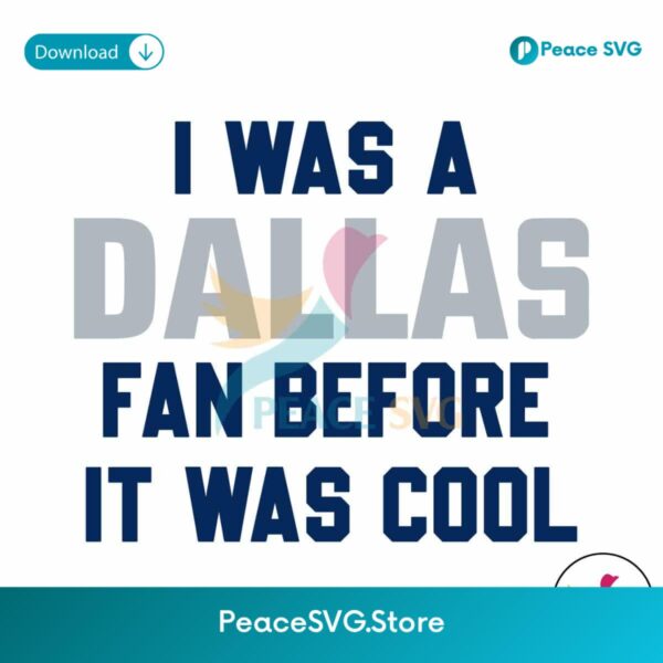 I Was A Dallas Fan Before It Was Cool Svg Files For Cricut