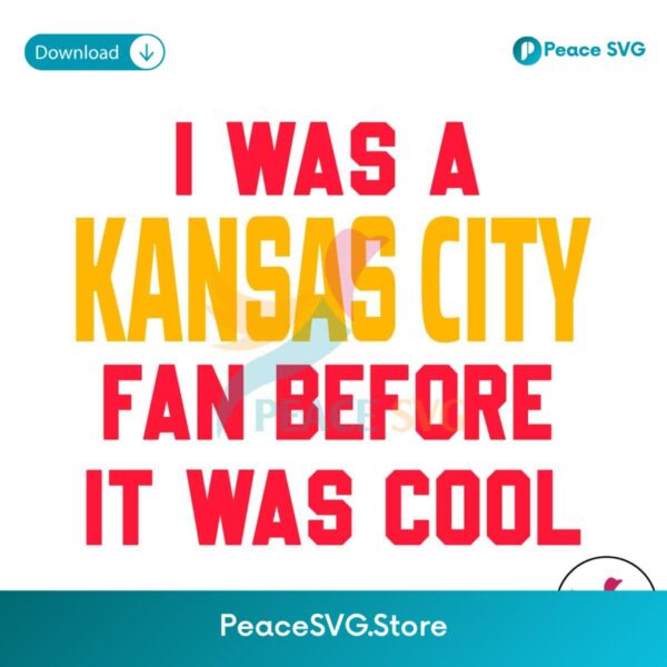 I Was A Kansas City Fan Before It Was Cool Svg Digital Download