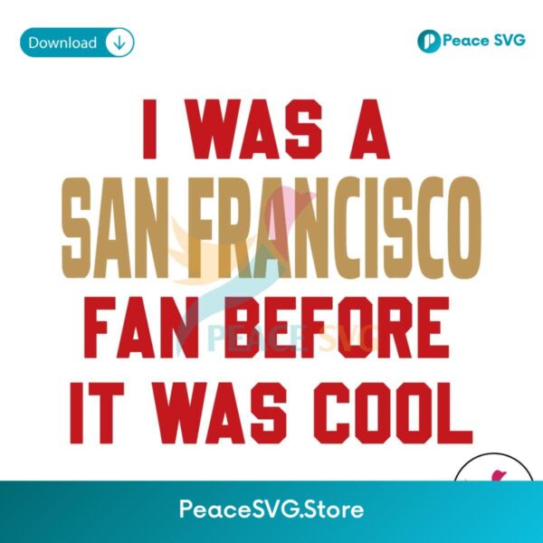 I Was A San Francisco Fan Before It Was Cool Svg Cricut Ready File