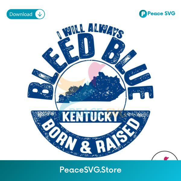 I Will Always Bleed Blue Born And Raised Svg For Silhouette
