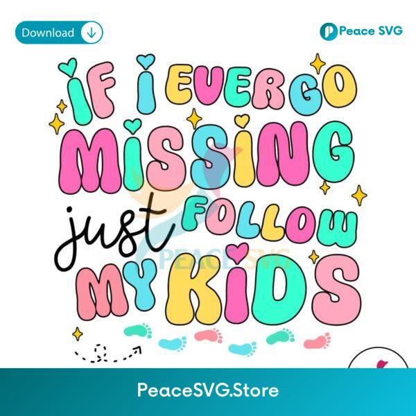 If I Ever Go Missing Just Follow My Kids Svg Layered File