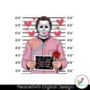 If I Had Feelings Michael Myers Valentine Png Printable File