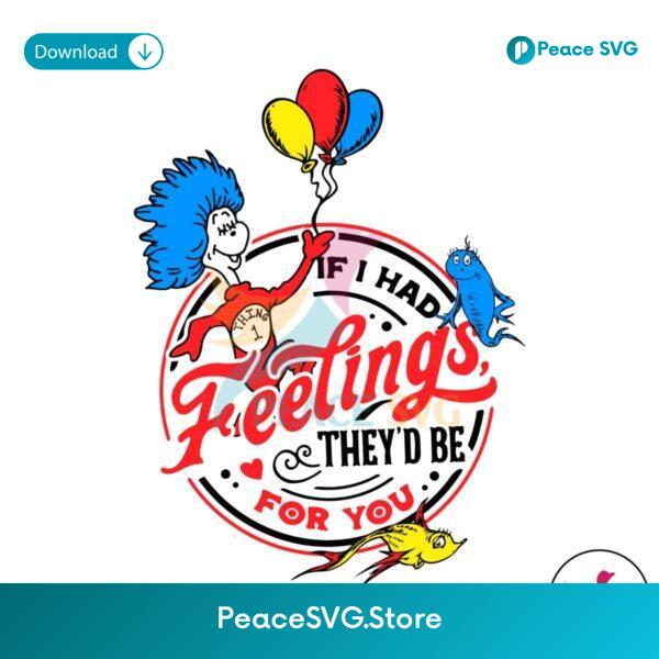 If I Had Feelings They Would Be For You Dr Seuss Svg For Silhouette