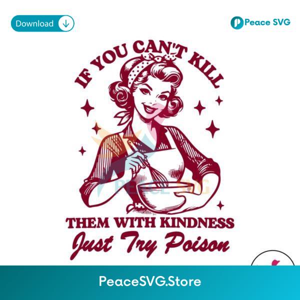 If You Cant Kill Them With Kindness Just Try Poison Svg Digital Download