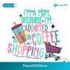 Im A Mom Of Course Im Addicted To Coffee Svg Files For Cricut