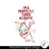 Im A Perfectly Tuned Acoustic Svg For Vinyl Cutting