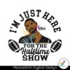 Im Just Here For The Halftime Show Usher Svg For Vinyl Cutting