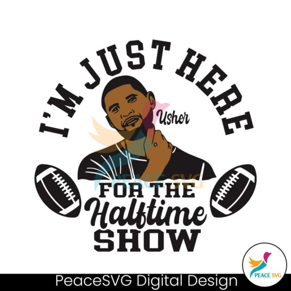 Im Just Here For The Halftime Show Usher Svg For Vinyl Cutting