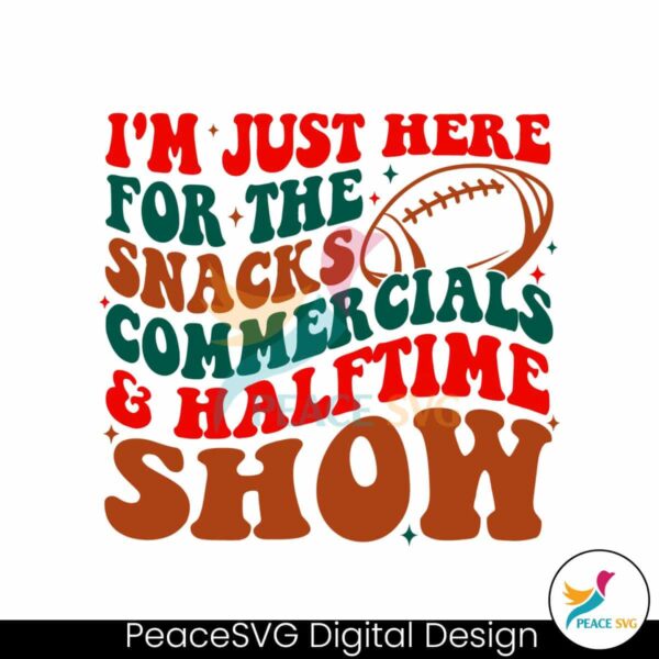 Im Just Here For The Snacks Halftime Show Svg Printable Design