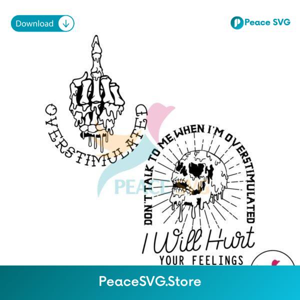 Im Overstimulated I Will Hurt Your Feeling Svg Digital Download