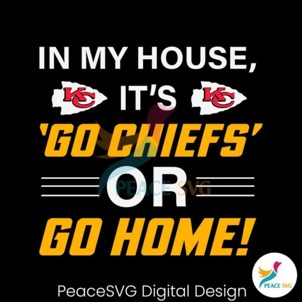 In My House It Go Chiefs Or Go Home Svg Vector File