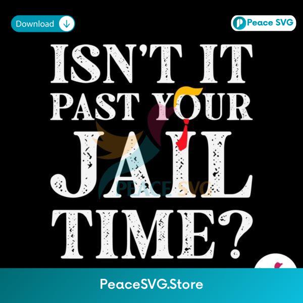 Isnt It Past Your Jail Time Funny Saying Svg Cricut Ready File