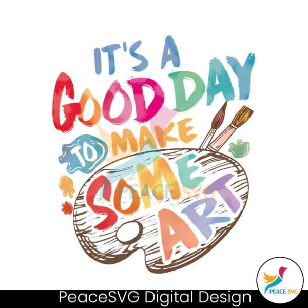 It A Good Day To Make Some Art Png For Printing