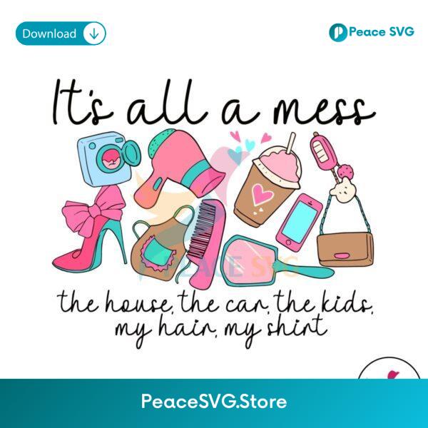 It All A Mess The House The Car Svg For Silhouette