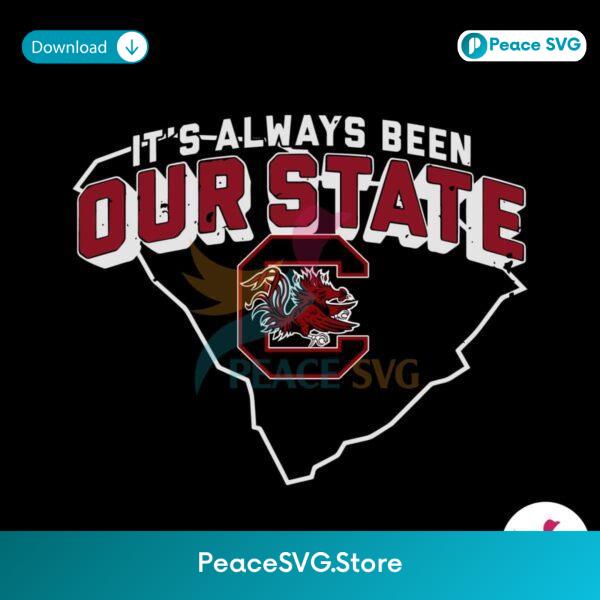 It Always Been Our State South Carolina Gamecocks Svg Instant Download