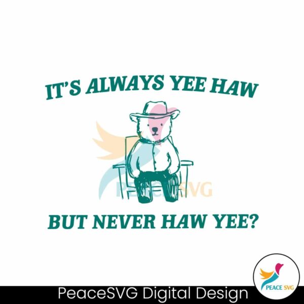 It Always Yee Haw But Never Haw Yee Meme Svg Clipart