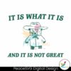 It Is What It Is And It Is Not Great Svg For Silhouette
