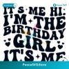 It Me Hi Im The Birthday Girl Svg Vector File