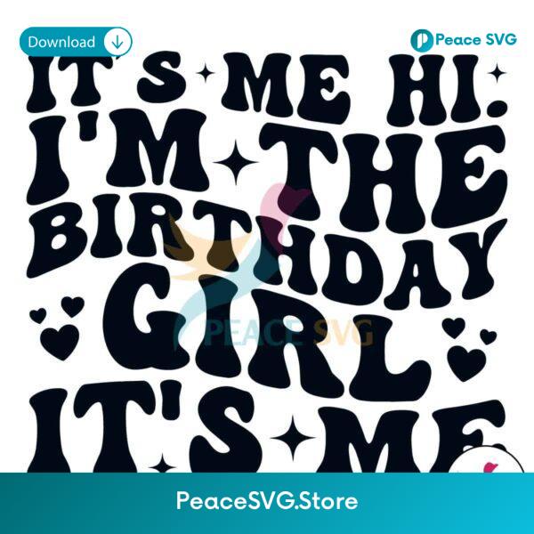 It Me Hi Im The Birthday Girl Svg Vector File
