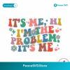 It Me Hi Im The Problem It Me Funny Saying Svg Clipart