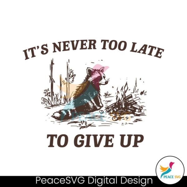 It Never Too Late To Give Up Svg Instant Download
