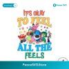 It Okay To Feel All The Feels Inside Out Characters Svg For Vinyl Cutting