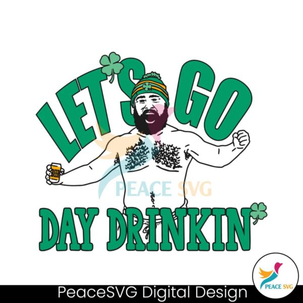 Jason Kelce Let Go Day Drinkin Svg Printable Design