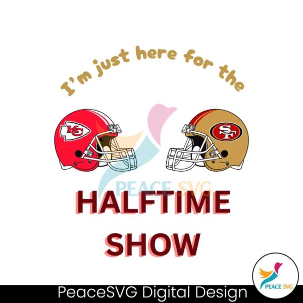 Just Here For The Halftime Show Chiefs Vs 49ers Svg Cut File