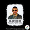Just Here For The Halftime Show Usher Png Printable File