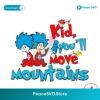 Kid You Will Move Mountains Dr Seuss Svg For Vinyl Cutting