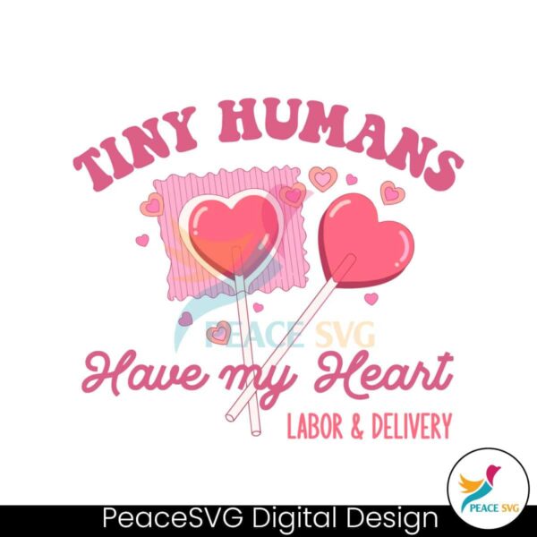 Labor And Delivery Tiny Humans Have My Heart Svg Files For Cricut
