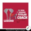 Legend Alabama Nick Saban Coach Svg Digital Download