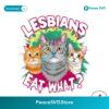 Lesbians Eat What Lgbt Pride Png Sublimation Design