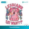 Lesbians Eat What Pink Cat Png Sublimation Design