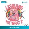 Lesbians Eat What Queer Girls Png For Sublimation