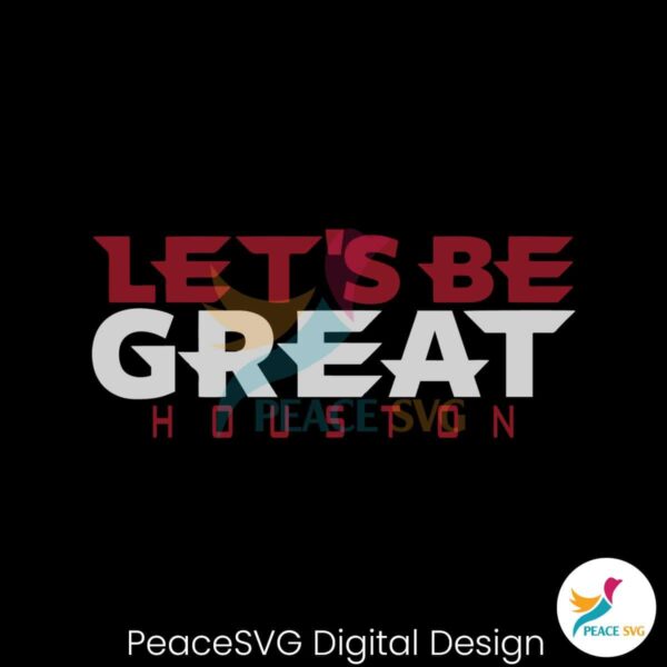 Let Be Great Houston Texans Svg For Vinyl Cutting