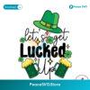 Let Get Lucked Up Shamrock Lucky Beer Svg Layered File