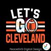 Let Go Cleveland Browns Football Svg Layered File