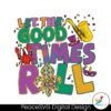 Let The Good Times Roll Mardi Gras Carnival Png Clipart