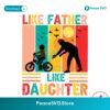 Like Father Like Daughter Funny Dad Svg Cut File