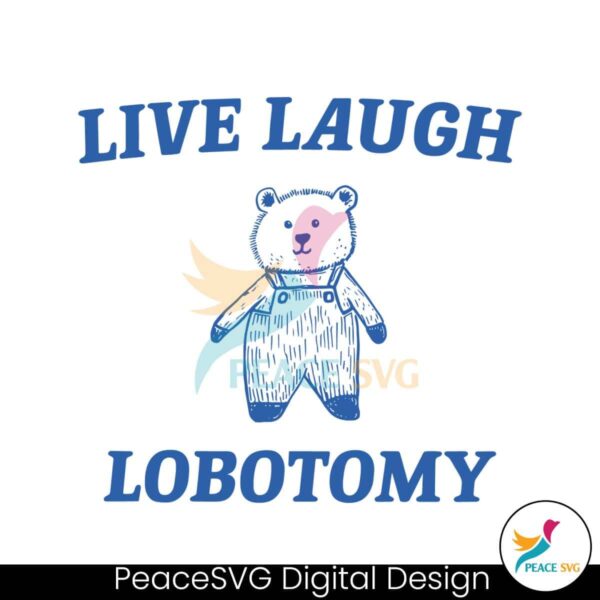Live Laugh Lobotomy Bear Meme Svg Cricut Ready File