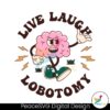 Live Laugh Lobotomy Meme Svg For Silhouette