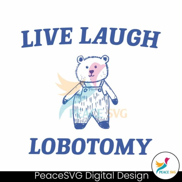 Live Laugh Lobotomy Meme Svg Layered File