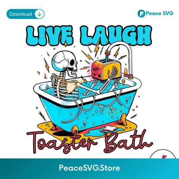 Live Laugh Toaster Bath Skeleton Png Printable File