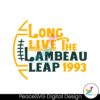 Long Live The Lambeau Leap 1993 Svg Cut File