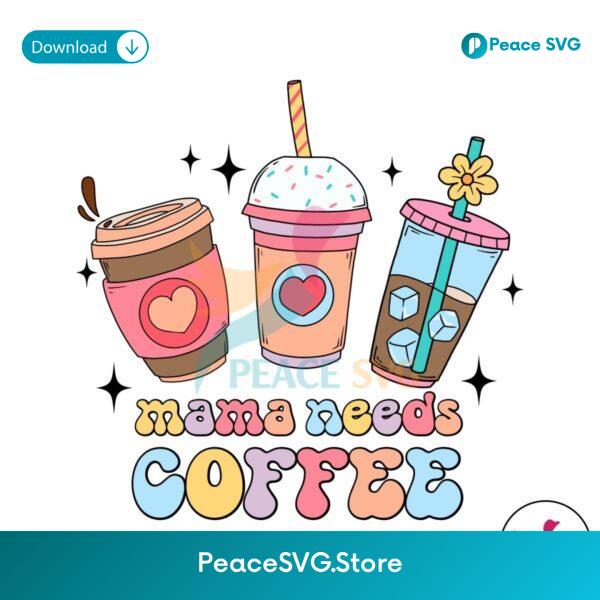 Mama Needs Coffee Caffeine Mom Svg Instant Download