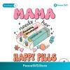 Mama Needs Her Happy Pills Medicine Svg Digital Download