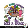 Mardi Gras Out Here Lookin Like A Snack Png Instant Download